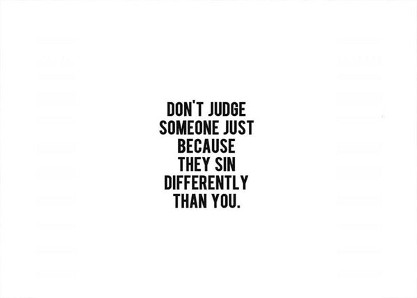 What Makes You Think You Can Judge Someone When You're Not Perfect?
