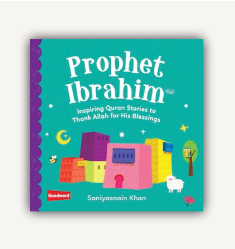 PROPHET IBRAHIM: INSPIRING QURAN STORIES TO THANK ALLAH FOR HIS BLESSINGS